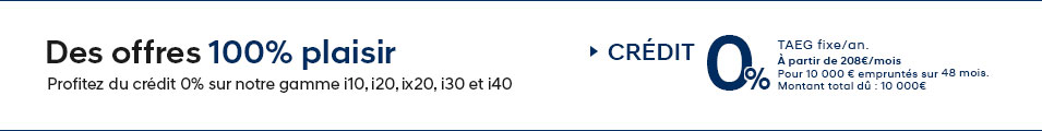 Profitez du crédit 0% sur notre gamme i10, i20, ix20, i30 et i40 Profitez du crédit 0% sur notre gamme i10, i20, ix20, i30 et i40